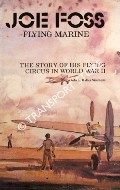 Joe Foss - Flyng Marine: The Story of his Flying Circus in World War II by SIMMONS, Walter